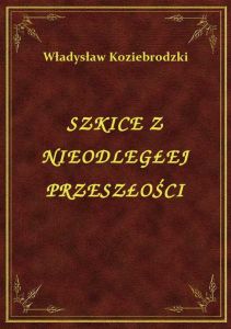 Szkice Z Nieodległej Przeszłości
